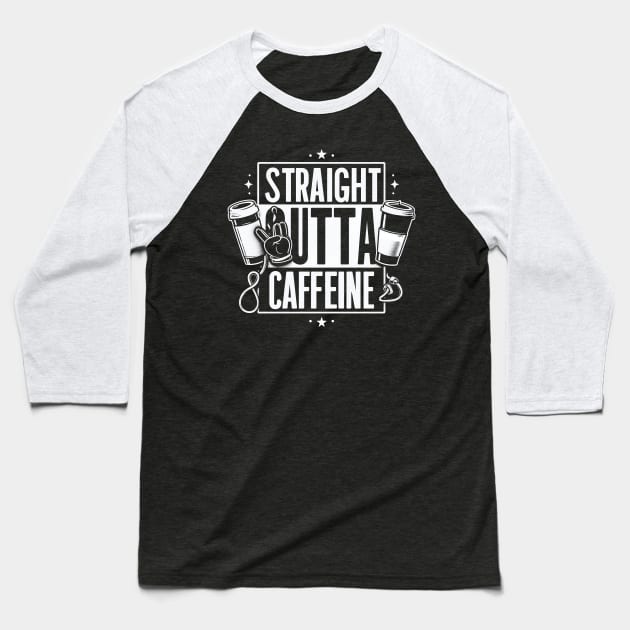 "Straight outta Caffeine" Stress Baseball T-Shirt by SimpliPrinter